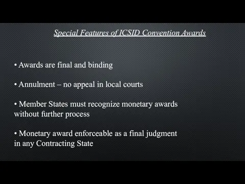 Special Features of ICSID Convention Awards • Awards are final