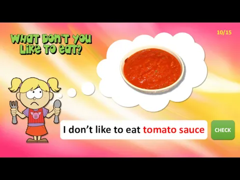 NEXT CHECK I don’t like to eat tomato sauce 10/15