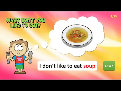 NEXT CHECK I don’t like to eat soup 2/15