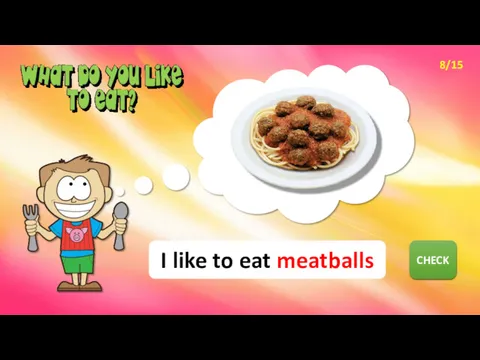 NEXT CHECK I like to eat meatballs 8/15