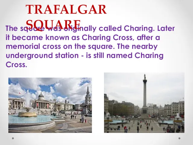 The square was originally called Charing. Later it became known