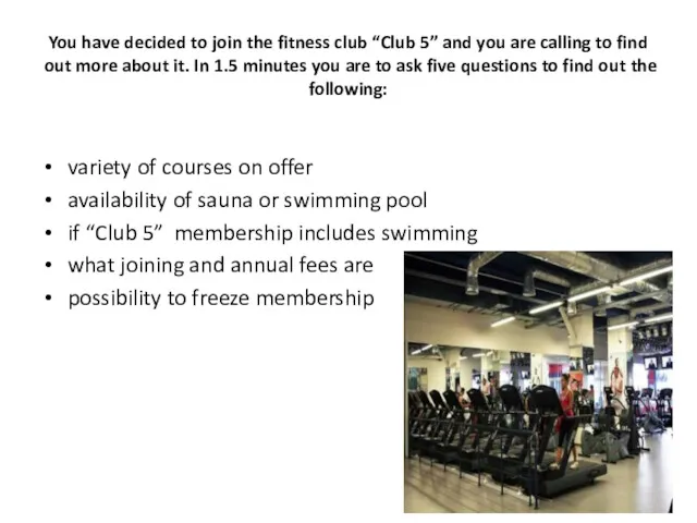 You have decided to join the fitness club “Club 5”