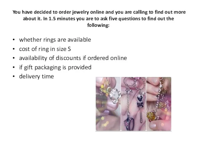 You have decided to order jewelry online and you are