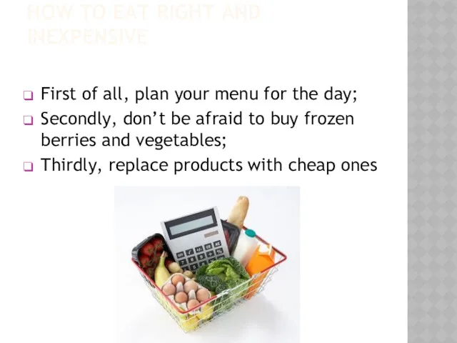 HOW TO EAT RIGHT AND INEXPENSIVE First of all, plan