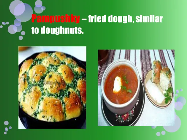 Pampushky – fried dough, similar to doughnuts.