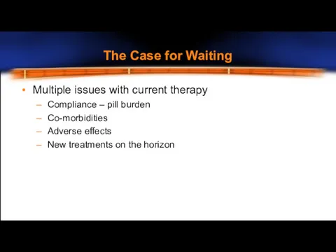 Multiple issues with current therapy Compliance – pill burden Co-morbidities Adverse effects New