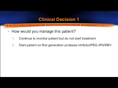 Clinical Decision 1 How would you manage this patient? Continue to monitor patient