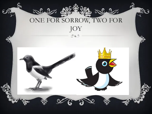ONE FOR SORROW, TWO FOR JOY