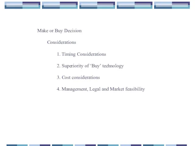 Make or Buy Decision Considerations 1. Timing Considerations 2. Superiority