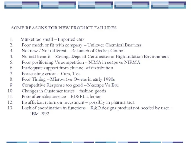 SOME REASONS FOR NEW PRODUCT FAILURES Market too small –