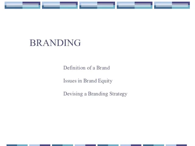 BRANDING Definition of a Brand Issues in Brand Equity Devising a Branding Strategy