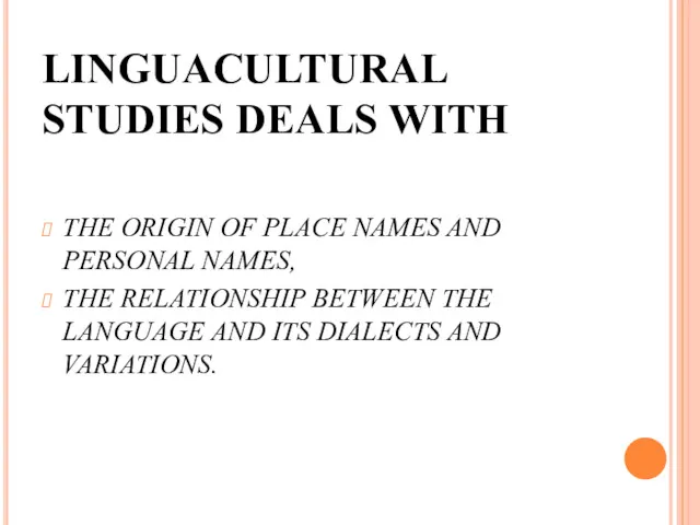 LINGUACULTURAL STUDIES DEALS WITH THE ORIGIN OF PLACE NAMES AND PERSONAL NAMES, THE