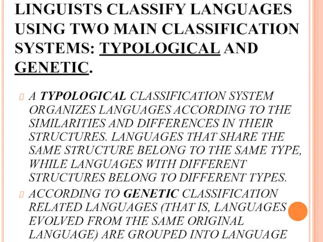 LINGUISTS CLASSIFY LANGUAGES USING TWO MAIN CLASSIFICATION SYSTEMS: TYPOLOGICAL AND GENETIC. A TYPOLOGICAL