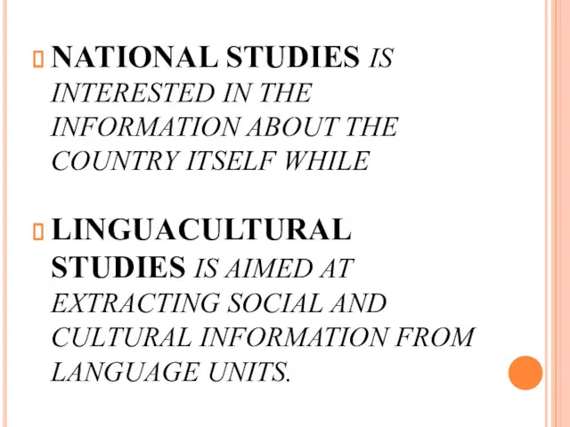 NATIONAL STUDIES IS INTERESTED IN THE INFORMATION ABOUT THE COUNTRY ITSELF WHILE LINGUACULTURAL