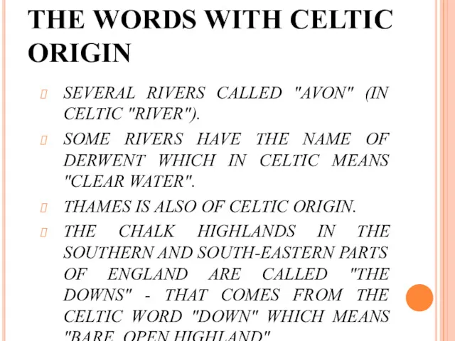 THE WORDS WITH CELTIC ORIGIN SEVERAL RIVERS CALLED "AVON" (IN CELTIC "RIVER"). SOME