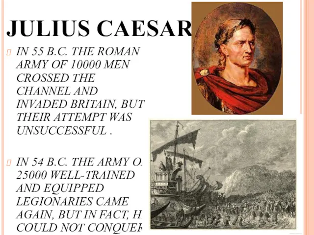 JULIUS CAESAR IN 55 B.C. THE ROMAN ARMY OF 10000 MEN CROSSED THE