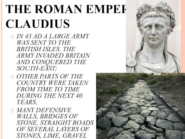 THE ROMAN EMPEROR CLAUDIUS IN 43 AD A LARGE ARMY WAS SENT TO