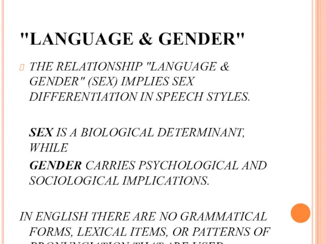 "LANGUAGE & GENDER" THE RELATIONSHIP "LANGUAGE & GENDER" (SEX) IMPLIES SEX DIFFERENTIATION IN