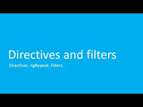 Directives and filters Directives. ngRepeat. Filters.