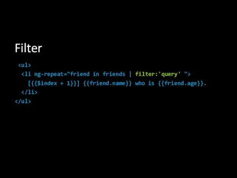 Filter [{{$index + 1}}] {{friend.name}} who is {{friend.age}}.