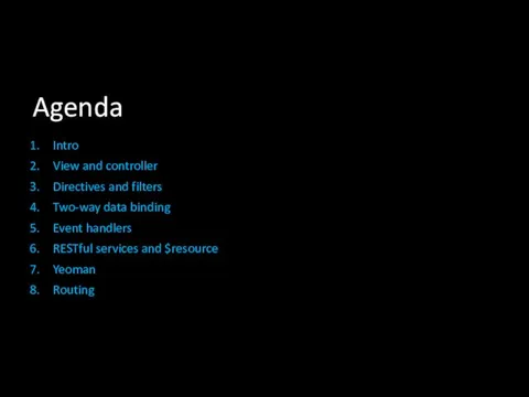 Agenda Intro View and controller Directives and filters Two-way data