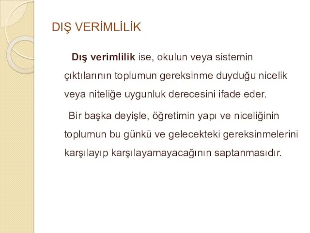 DIŞ VERİMLİLİK Dış verimlilik ise, okulun veya sistemin çıktılarının toplumun