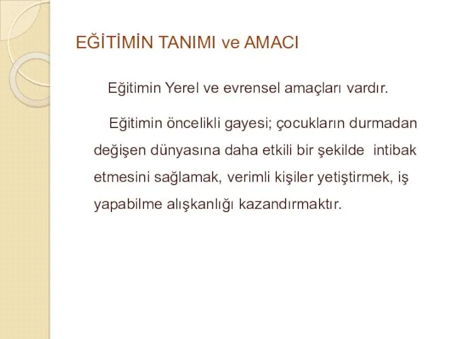 EĞİTİMİN TANIMI ve AMACI Eğitimin Yerel ve evrensel amaçları vardır.