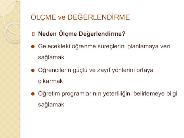 ÖLÇME ve DEĞERLENDİRME Neden Ölçme Değerlendirme? Gelecekteki öğrenme süreçlerini planlamaya