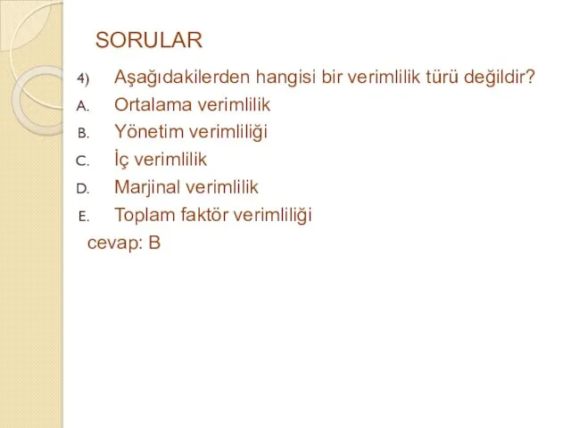 SORULAR Aşağıdakilerden hangisi bir verimlilik türü değildir? Ortalama verimlilik Yönetim