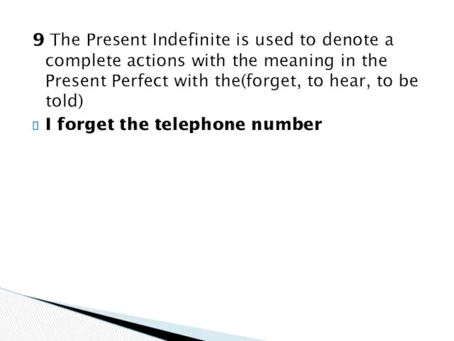9 The Present Indefinite is used to denote a complete