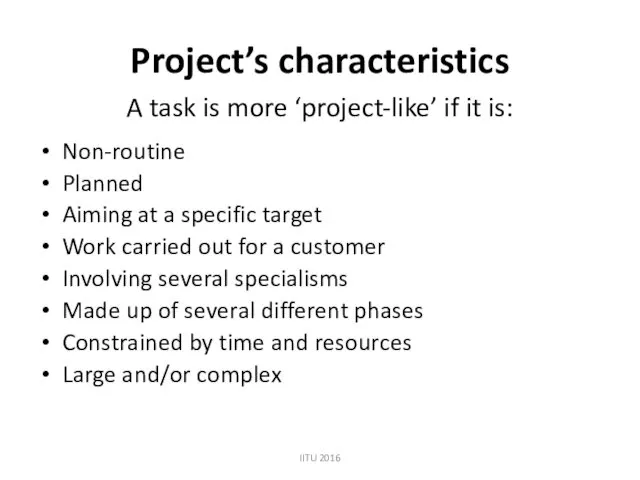 Project’s characteristics A task is more ‘project-like’ if it is: