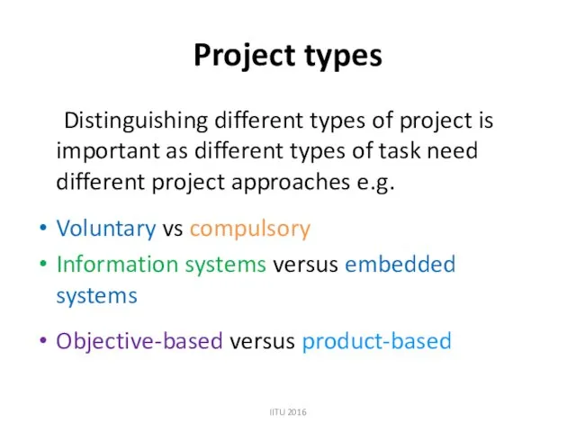 Project types Distinguishing different types of project is important as