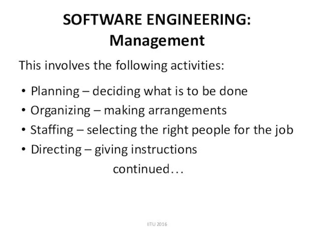 SOFTWARE ENGINEERING: Management This involves the following activities: Planning –