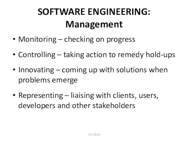 SOFTWARE ENGINEERING: Management Monitoring – checking on progress Controlling –