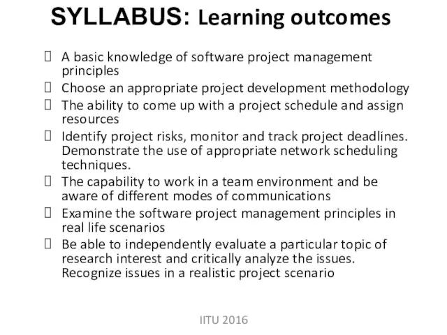 SYLLABUS: Learning outcomes A basic knowledge of software project management
