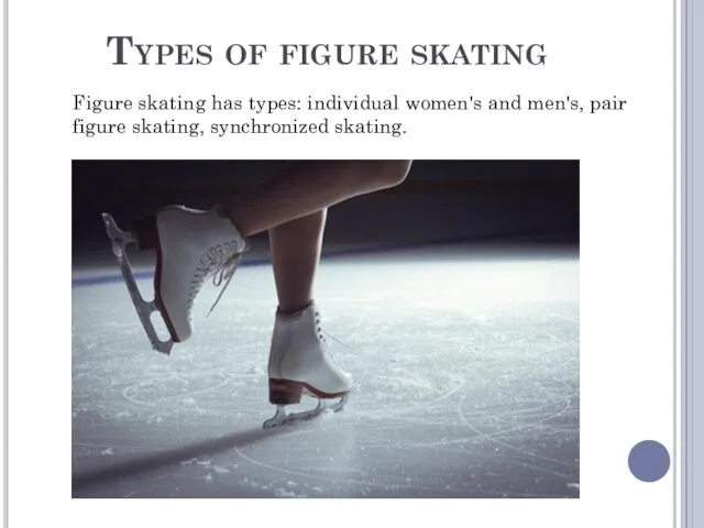 Types of figure skating Figure skating has types: individual women's