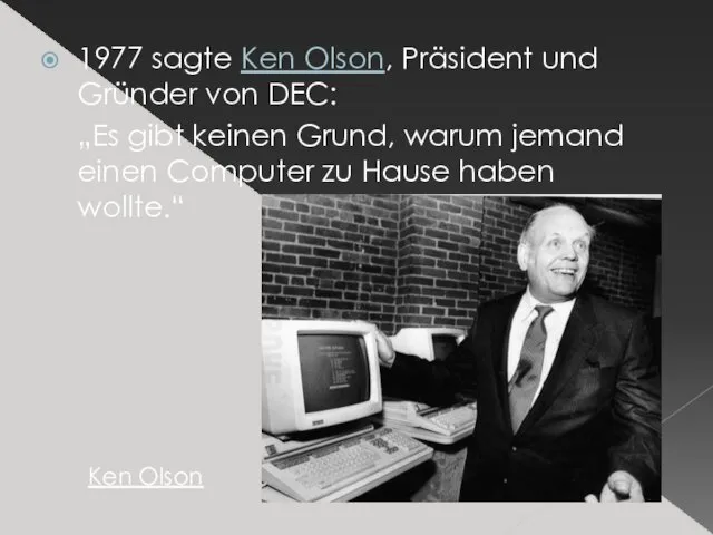 1977 sagte Ken Olson, Präsident und Gründer von DEC: „Es gibt keinen Grund,