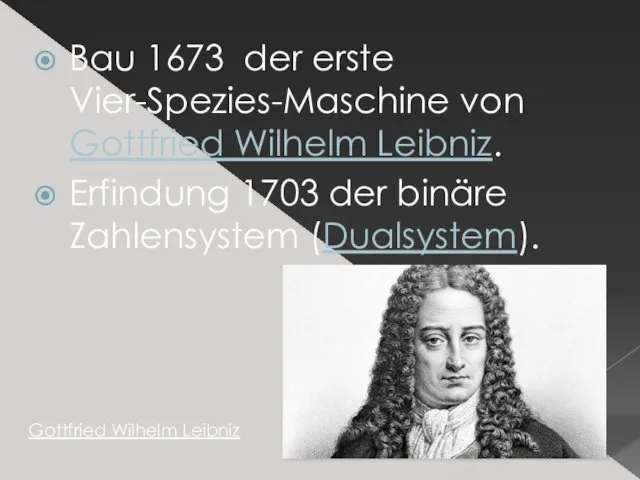 Bau 1673 der erste Vier-Spezies-Maschine von Gottfried Wilhelm Leibniz. Erfindung 1703 der binäre