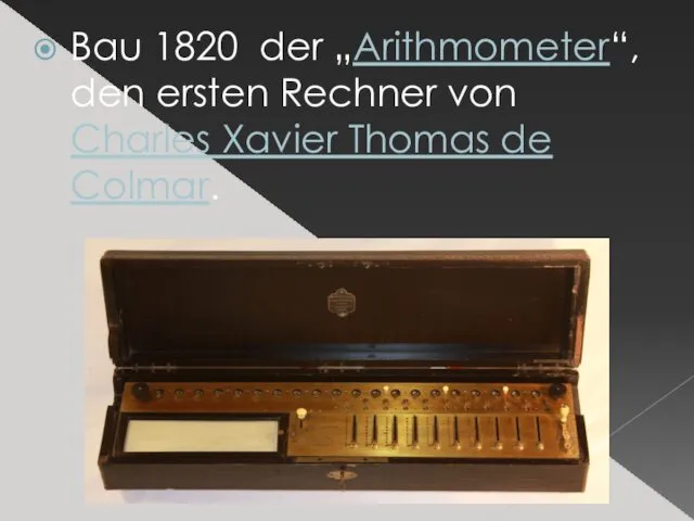 Bau 1820 der „Arithmometer“, den ersten Rechner von Charles Xavier Thomas de Colmar.