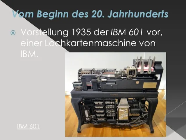 Vom Beginn des 20. Jahrhunderts Vorstellung 1935 der IBM 601 vor, einer Lochkartenmaschine