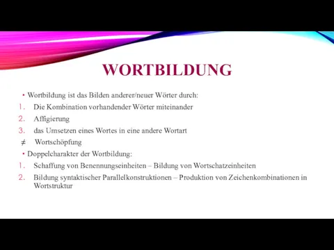 WORTBILDUNG Wortbildung ist das Bilden anderer/neuer Wörter durch: Die Kombination