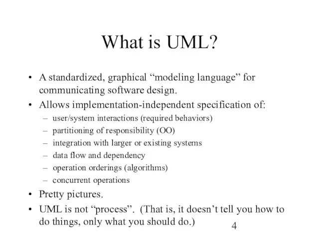 What is UML? A standardized, graphical “modeling language” for communicating