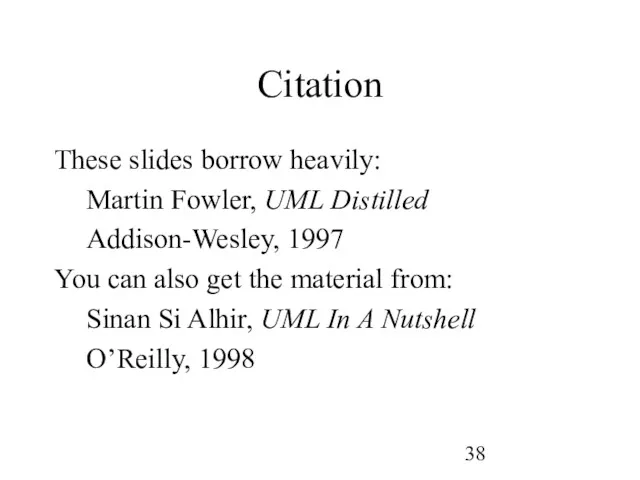 Citation These slides borrow heavily: Martin Fowler, UML Distilled Addison-Wesley,