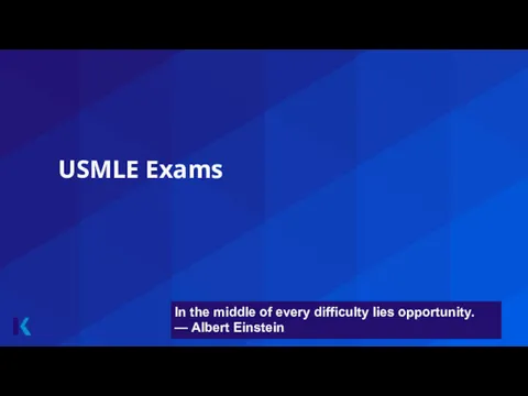 USMLE Exams In the middle of every difficulty lies opportunity. — Albert Einstein