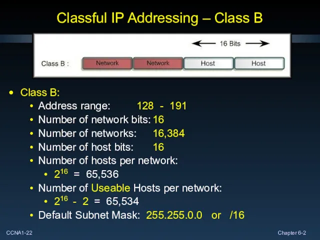 Classful IP Addressing – Class B Class B: Address range: 128 - 191