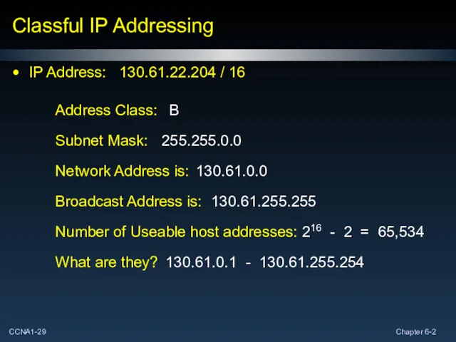 Classful IP Addressing IP Address: 130.61.22.204 / 16 Network Address is: Broadcast Address