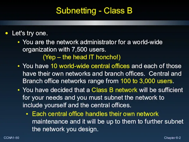 Subnetting - Class B Let's try one. You are the network administrator for