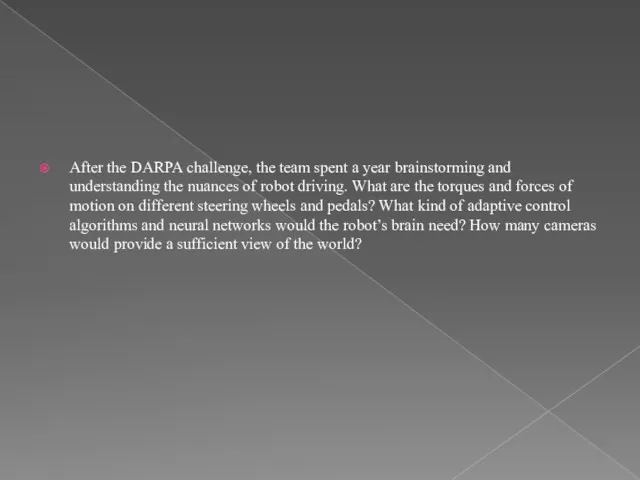 After the DARPA challenge, the team spent a year brainstorming and understanding the