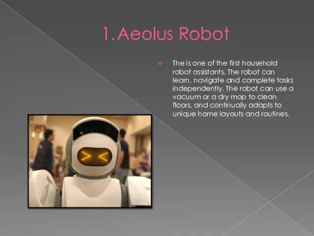 1. Aeolus Robot The is one of the first household robot assistants. The