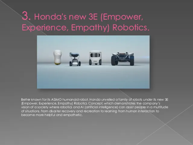 3. Honda's new 3E (Empower, Experience, Empathy) Robotics. Better known for its ASIMO